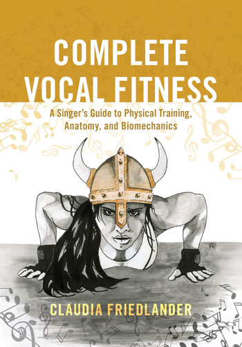 Complete Vocal Fitness: A Singer's Guide to Physical Training Anatomy