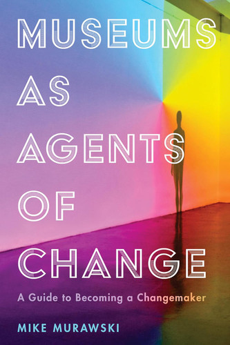 Museums as Agents of Change: A Guide to Becoming a Changemaker