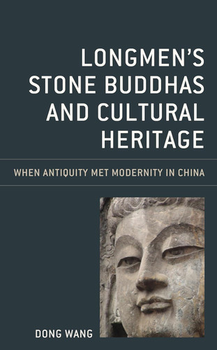 Longmen's Stone Buddhas and Cultural Heritage: When Antiquity Met