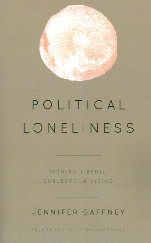 Political Loneliness: Modern Liberal Subjects in Hiding