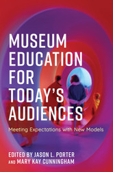 Museum Education for Today's Audiences: Meeting Expectations with New
