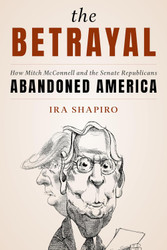 The Betrayal: How Mitch McConnell and the Senate Republicans