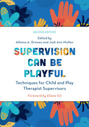 Supervision Can Be Playful: Techniques for Child and Play Therapist