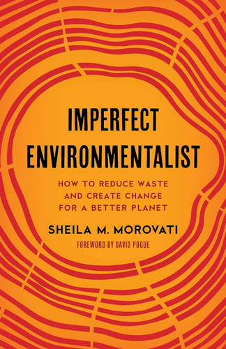 Imperfect Environmentalist: How to Reduce Waste and Create Change for
