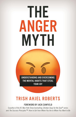 The Anger Myth: Understanding and Overcoming the Mental Habits That