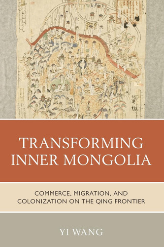 Transforming Inner Mongolia: Commerce Migration and Colonization on