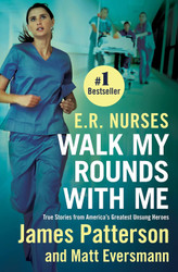 E.R. Nurses: Walk My Rounds with Me: True Stories from America's