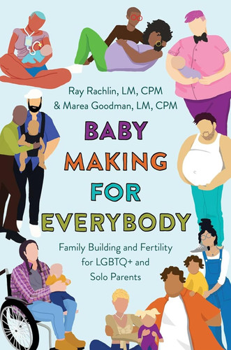 Baby Making for Everybody: Family Building and Fertility for LGBTQ+