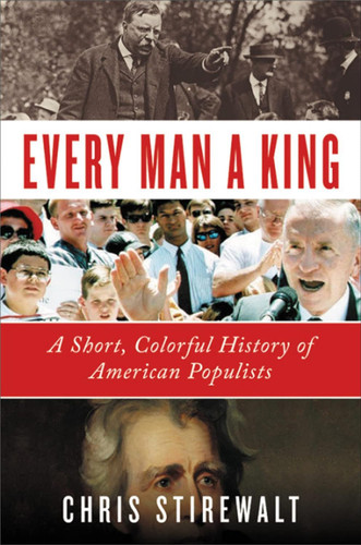 Every Man a King: A Short Colorful History of American Populists