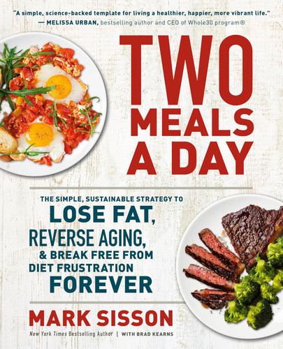 Two Meals a Day: The Simple Sustainable Strategy to Lose Fat Reverse