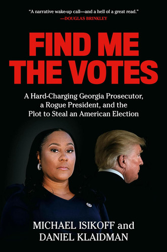 Find Me the Votes: A Hard-Charging Georgia Prosecutor a Rogue