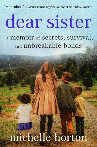 Dear Sister: A Memoir of Secrets Survival and Unbreakable Bonds