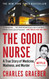 The Good Nurse: A True Story of Medicine Madness and Murder
