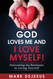 God Loves Me and I Love Myself!: Overcoming the Resistance to Loving