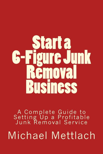 Start a 6-Figure Junk Removal Business