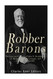 Robber Barons: The Lives and Careers of John D. Rockefeller J.P.