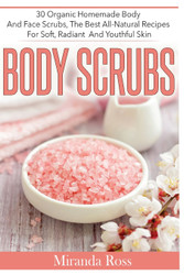 Body Scrubs: 30 Organic Homemade Body And Face Scrubs The Best