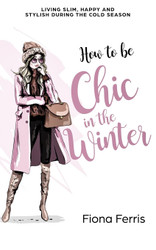 How to be Chic in the Winter: Living slim happy and stylish during