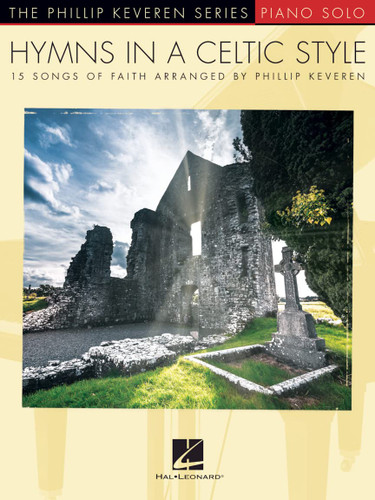 Hymns in a Celtic Style: 15 Songs of Faith The Phillip Keveren Series Hymns in a Celtic Style: 15 Songs of Faith The Phillip Keveren Series