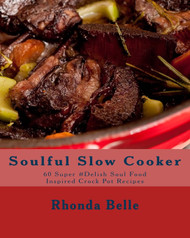 Soulful Slow Cooker: 60 Super #Delish Soul Food Inspired Crock Pot