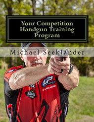 Your Competition Handgun Training Program: A complete training