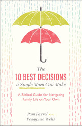 The 10 Best Decisions a Single Mom Can Make: A Biblical Guide for