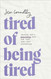 Tired of Being Tired: Receive God's Realistic Rest for Your Soul-Deep