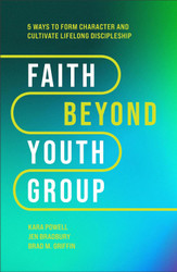 Faith Beyond Youth Group: Five Ways to Form Character and Cultivate
