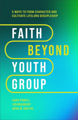 Faith Beyond Youth Group: Five Ways to Form Character and Cultivate