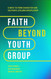 Faith Beyond Youth Group: Five Ways to Form Character and Cultivate