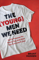 (Young) Men We Need: God's Purpose for Every Guy and How You Can Live