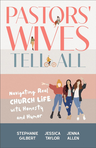 Pastors' Wives Tell All: Navigating Real Church Life with Honesty and