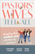 Pastors' Wives Tell All: Navigating Real Church Life with Honesty and