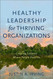 Healthy Leadership for Thriving Organizations: Creating Contexts