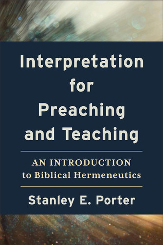 Interpretation for Preaching and Teaching: An Introduction to