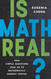 Is Math Real?: How Simple Questions Lead Us to Mathematics' Deepest