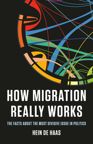How Migration Really Works: The Facts About the Most Divisive Issue