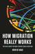 How Migration Really Works: The Facts About the Most Divisive Issue