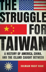 The Struggle for Taiwan: A History of America China and the Island