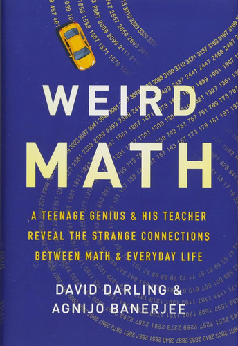 Weird Math: A Teenage Genius and His Teacher Reveal the Strange