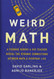 Weird Math: A Teenage Genius and His Teacher Reveal the Strange
