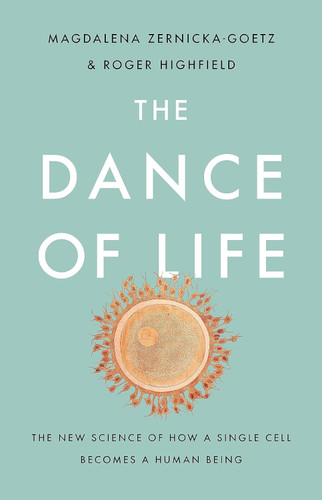 The Dance of Life: The New Science of How a Single Cell Becomes a