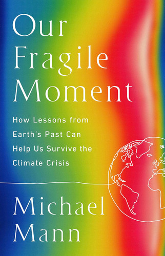 Our Fragile Moment: How Lessons from Earth's Past Can Help Us Survive