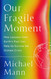 Our Fragile Moment: How Lessons from Earth's Past Can Help Us Survive