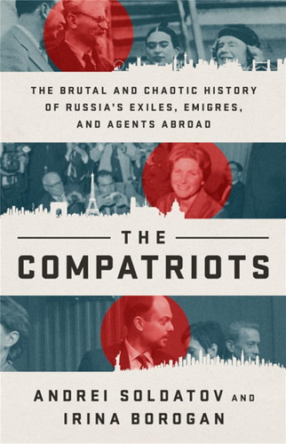 The Compatriots: The Brutal and Chaotic History of Russia's Exiles