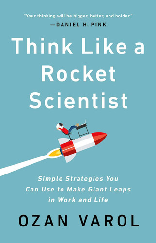 Think Like a Rocket Scientist: Simple Strategies You Can Use to Make