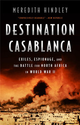Destination Casablanca: Exile Espionage and the Battle for North