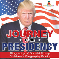 Journey to the Presidency: Biography of Donald Trump Children's