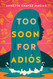 Too Soon for Adios