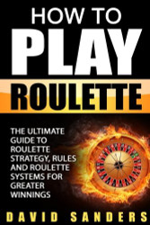 How To Play Roulette: The Ultimate Guide to Roulette Strategy Rules